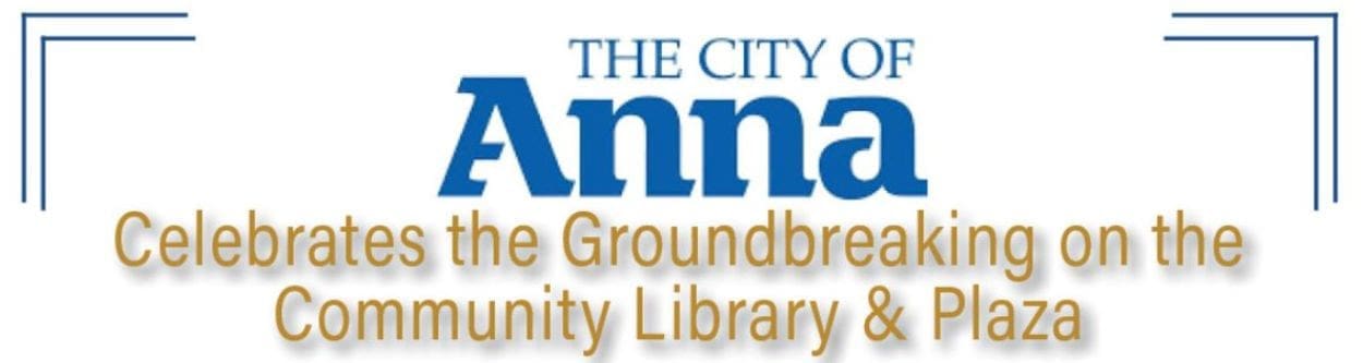 The City of Anna Celebrates the Groundbreaking on the Community Library & Plaza